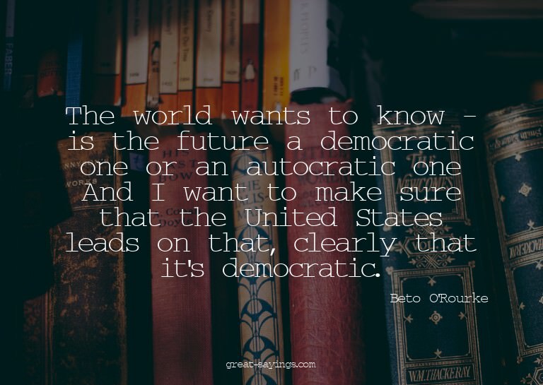 The world wants to know - is the future a democratic on