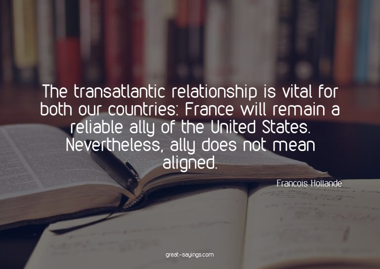 The transatlantic relationship is vital for both our co