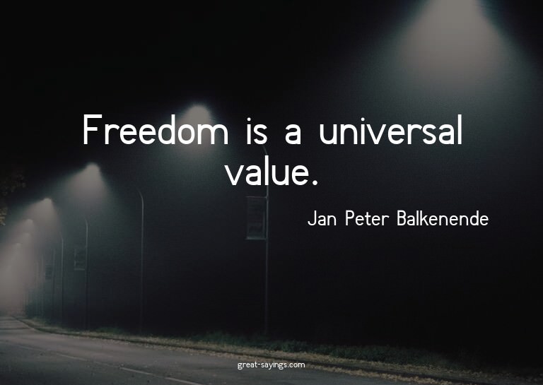 Freedom is a universal value.

