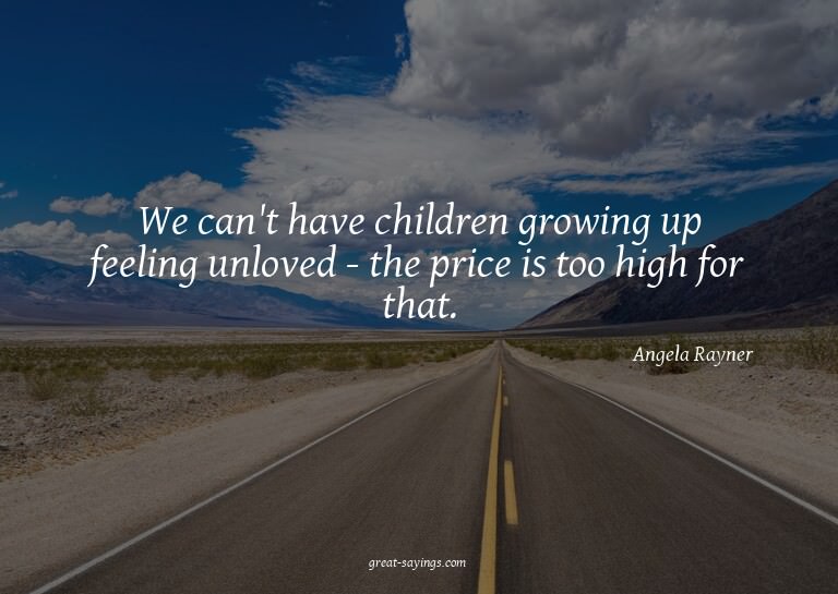 We can't have children growing up feeling unloved - the