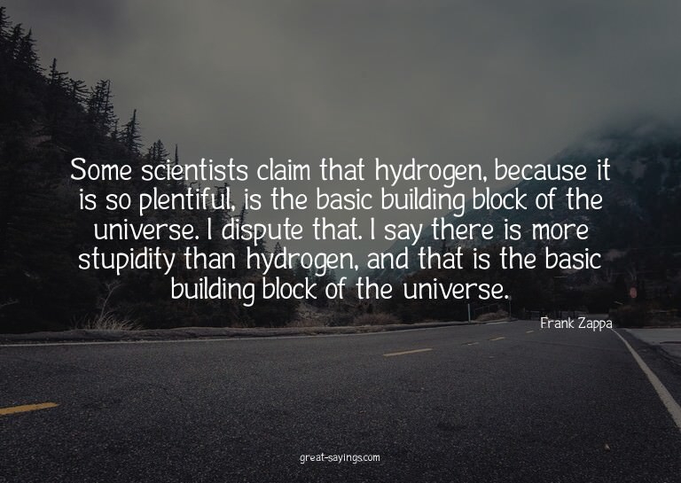 Some scientists claim that hydrogen, because it is so p