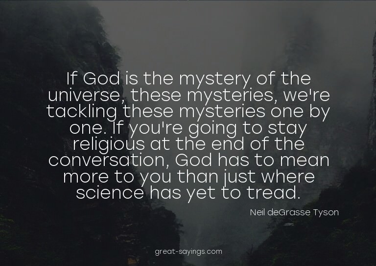 If God is the mystery of the universe, these mysteries,