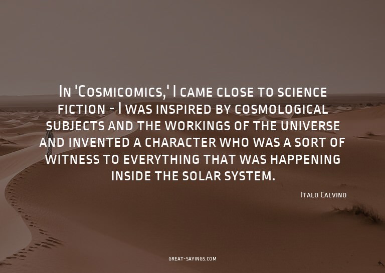 In 'Cosmicomics,' I came close to science fiction - I w