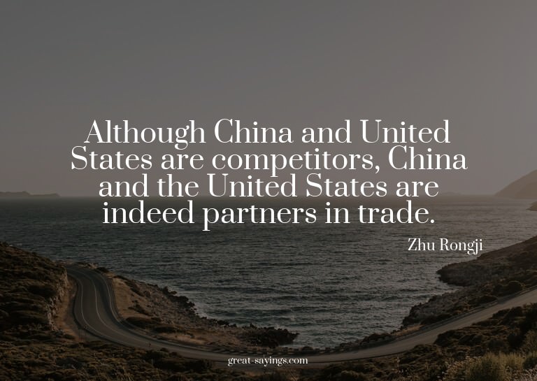 Although China and United States are competitors, China