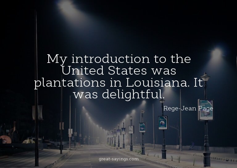 My introduction to the United States was plantations in