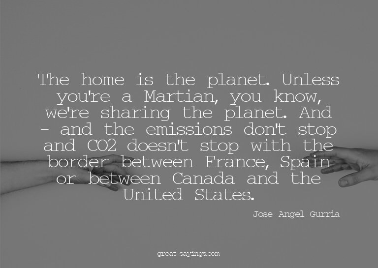 The home is the planet. Unless you're a Martian, you kn