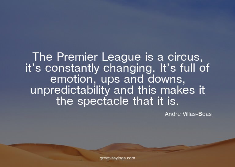 The Premier League is a circus, it's constantly changin