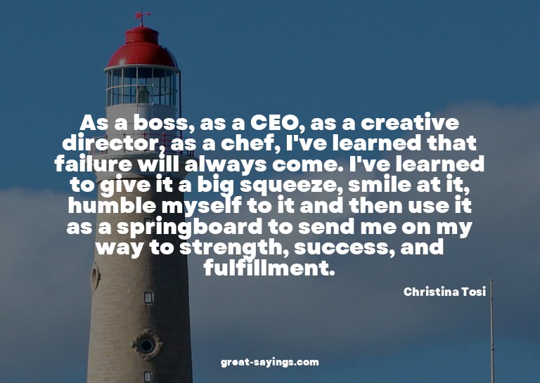 As a boss, as a CEO, as a creative director, as a chef,