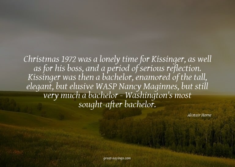 Christmas 1972 was a lonely time for Kissinger, as well