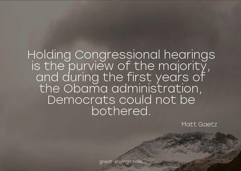 Holding Congressional hearings is the purview of the ma