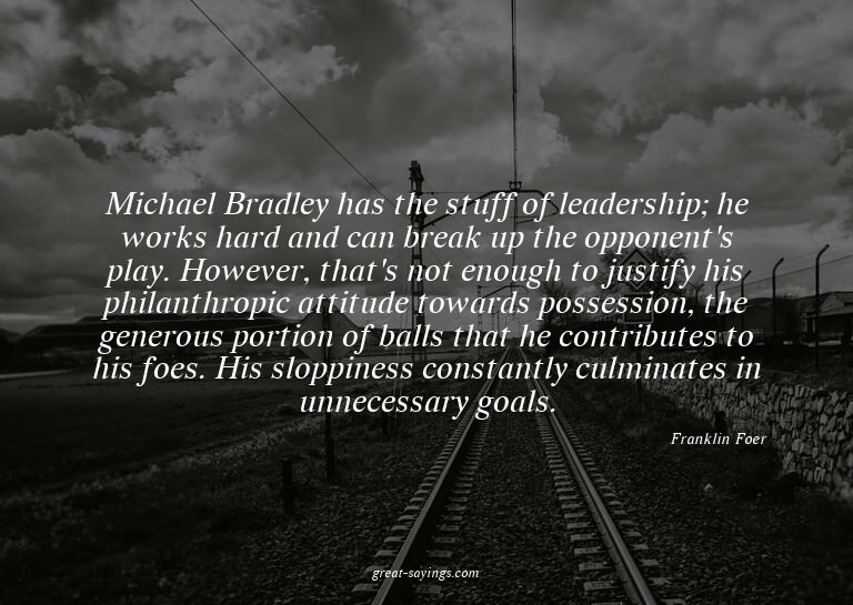 Michael Bradley has the stuff of leadership; he works h
