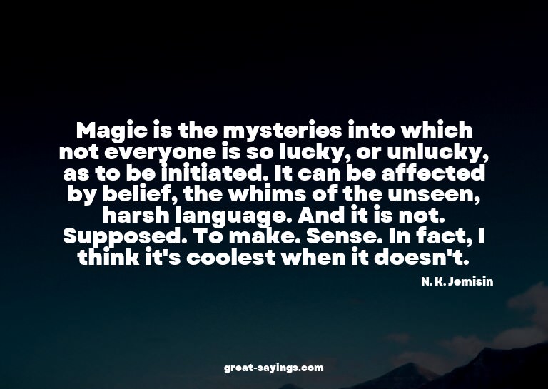 Magic is the mysteries into which not everyone is so lu
