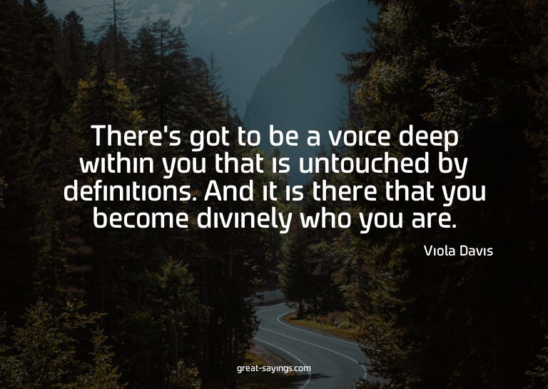 There's got to be a voice deep within you that is untou