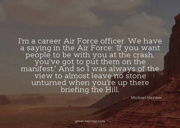 I'm a career Air Force officer. We have a saying in the
