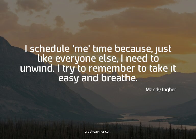 I schedule 'me' time because, just like everyone else,
