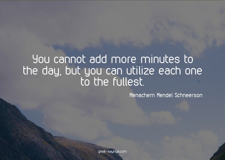 You cannot add more minutes to the day, but you can uti