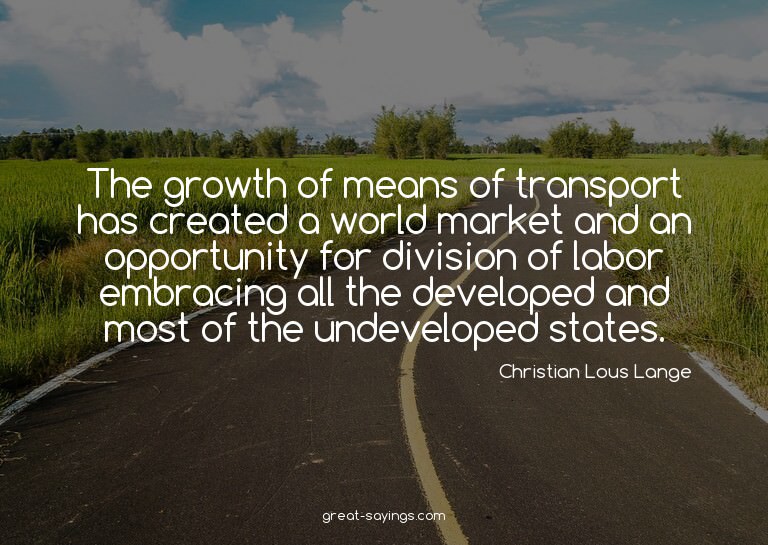 The growth of means of transport has created a world ma