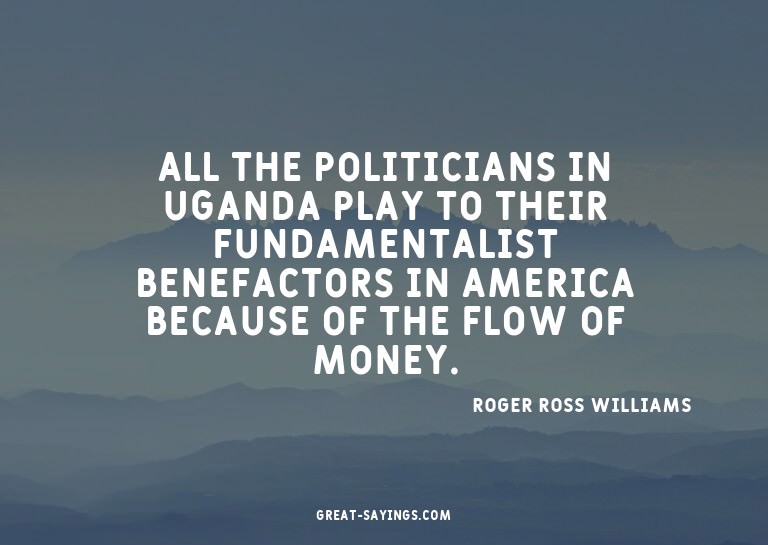 All the politicians in Uganda play to their fundamental