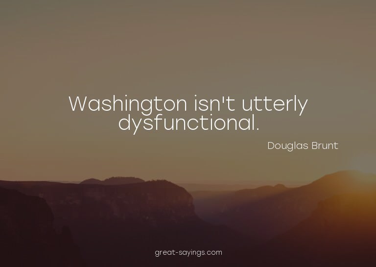 Washington isn't utterly dysfunctional.

