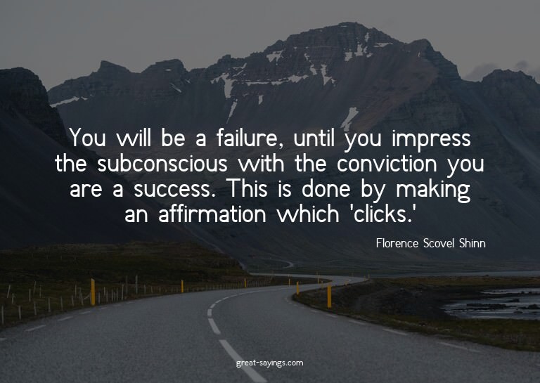 You will be a failure, until you impress the subconscio