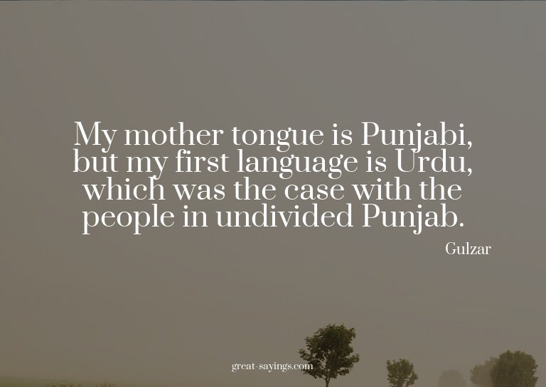 My mother tongue is Punjabi, but my first language is U