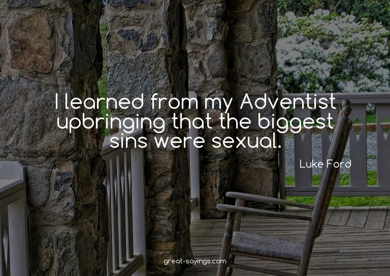 I learned from my Adventist upbringing that the biggest