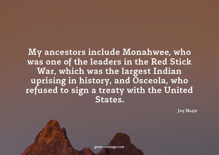 My ancestors include Monahwee, who was one of the leade