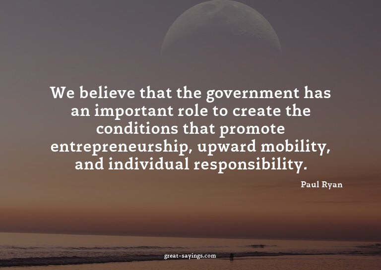 We believe that the government has an important role to