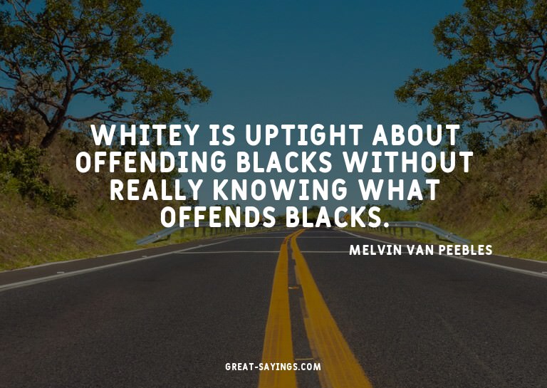 Whitey is uptight about offending blacks without really