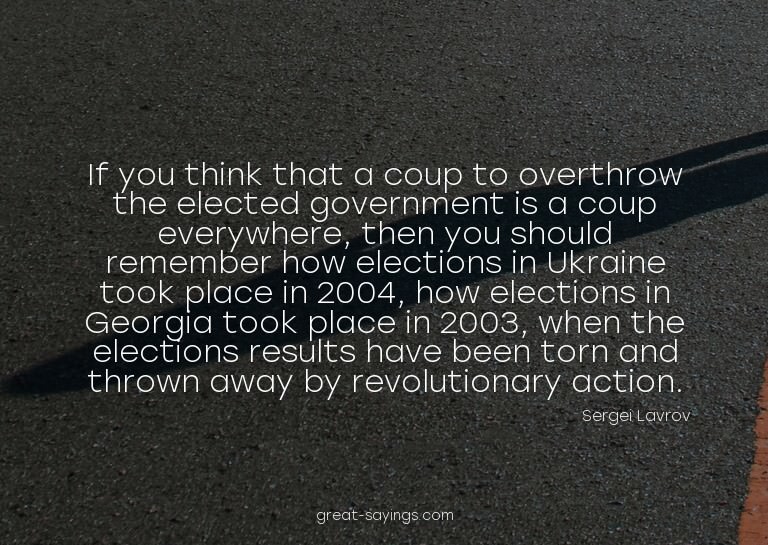 If you think that a coup to overthrow the elected gover