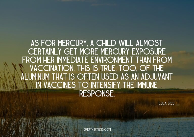 As for mercury, a child will almost certainly get more
