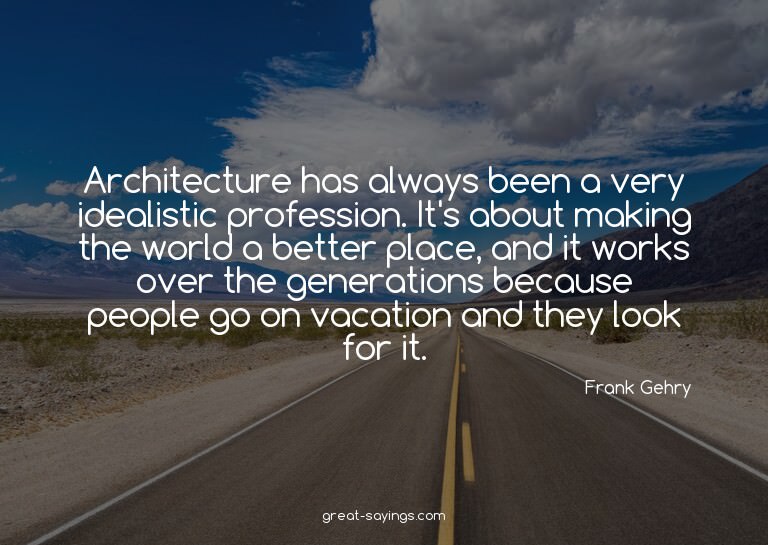Architecture has always been a very idealistic professi
