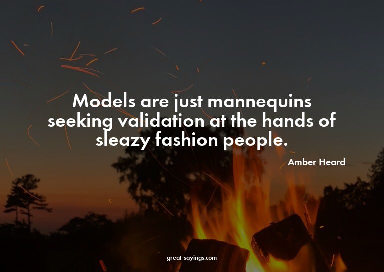 Models are just mannequins seeking validation at the ha