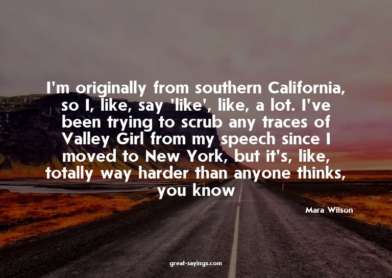 I'm originally from southern California, so I, like, sa