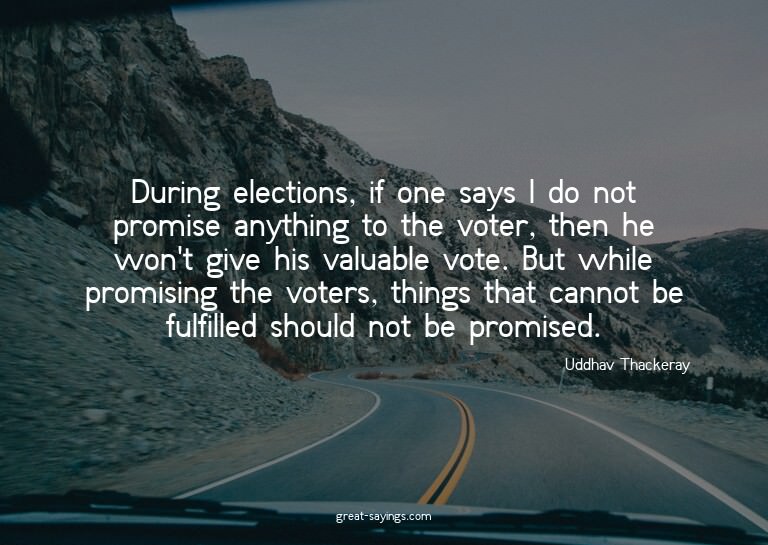 During elections, if one says I do not promise anything