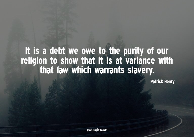 It is a debt we owe to the purity of our religion to sh