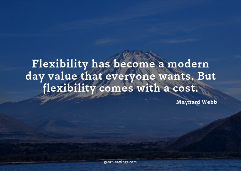 Flexibility has become a modern day value that everyone