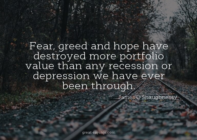 Fear, greed and hope have destroyed more portfolio valu