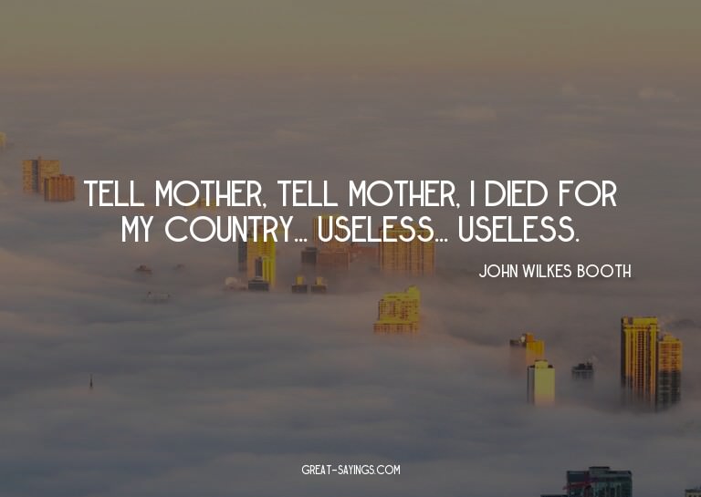 Tell mother, tell mother, I died for my country... usel