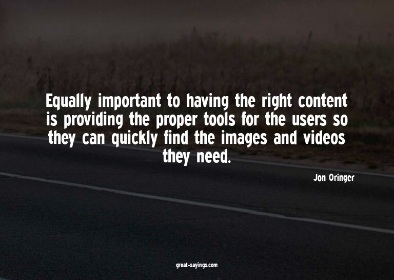 Equally important to having the right content is provid
