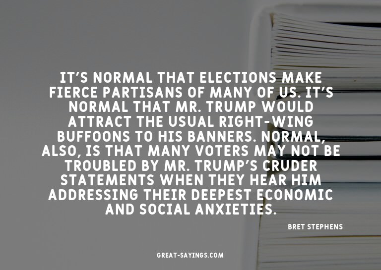 It's normal that elections make fierce partisans of man