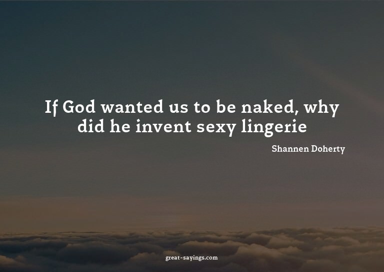 If God wanted us to be naked, why did he invent sexy li