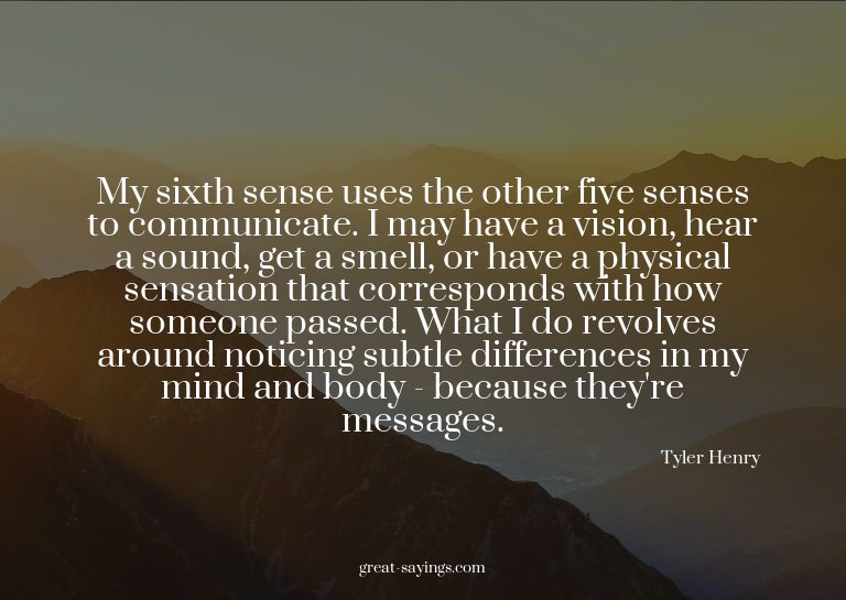 My sixth sense uses the other five senses to communicat