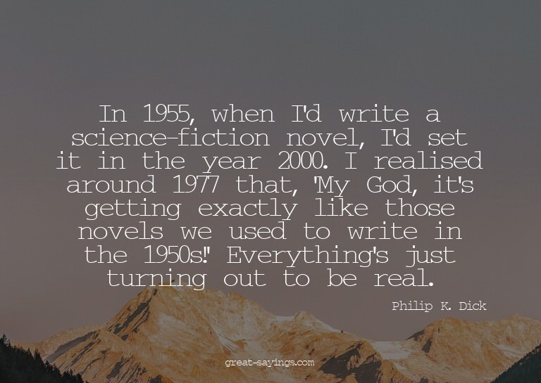 In 1955, when I'd write a science-fiction novel, I'd se