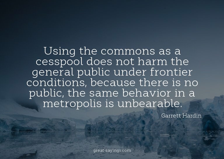 Using the commons as a cesspool does not harm the gener