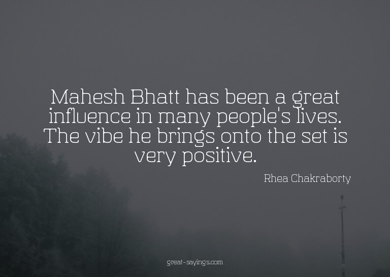 Mahesh Bhatt has been a great influence in many people'