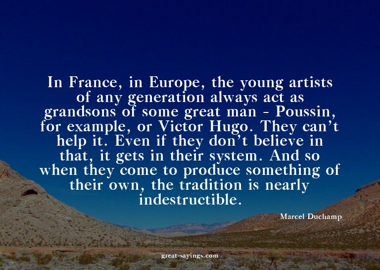 In France, in Europe, the young artists of any generati