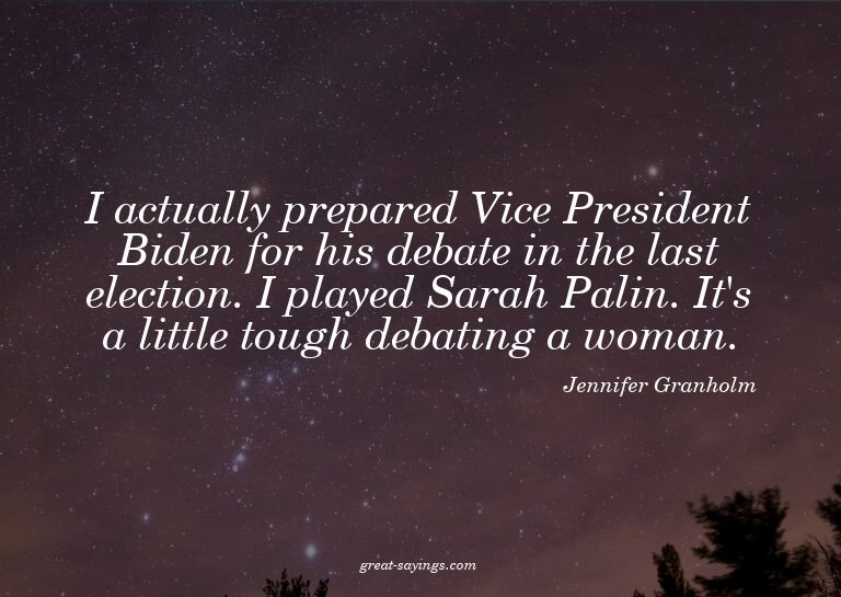 I actually prepared Vice President Biden for his debate