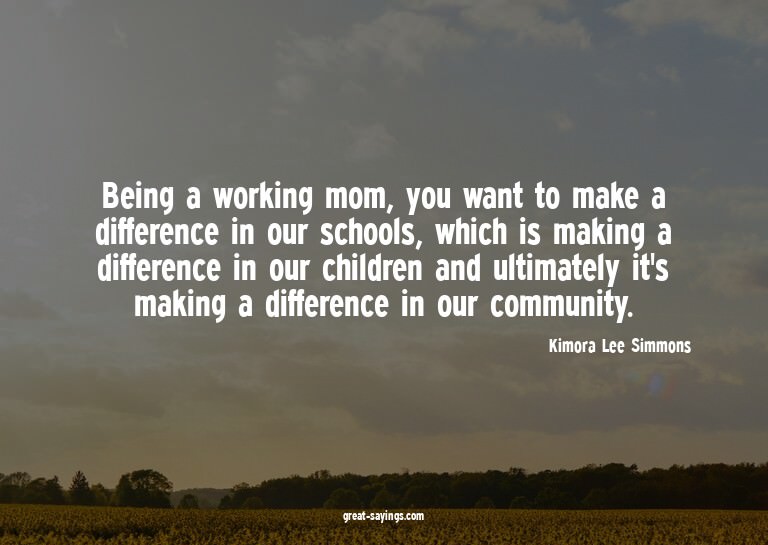 Being a working mom, you want to make a difference in o