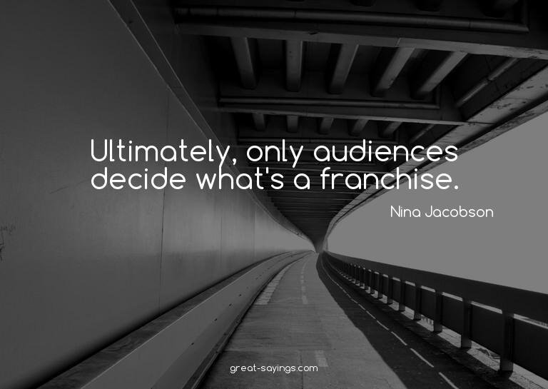 Ultimately, only audiences decide what's a franchise.

